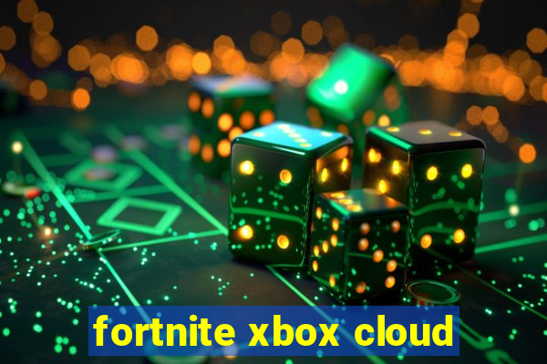 fortnite xbox cloud